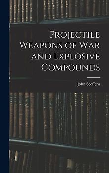 Projectile Weapons of War and Explosive Compounds