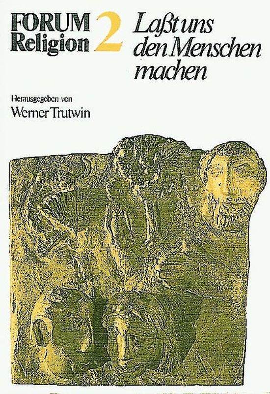 Forum Religion / FORUM Religion 2. Laßt uns den Menschen machen. Kurs Anthropologie