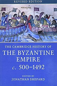 The Cambridge History of the Byzantine Empire C.500-1492