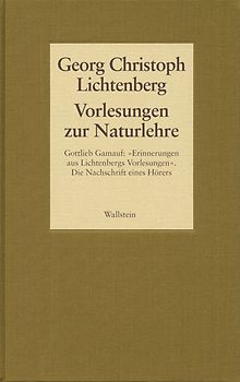 Gesammelte Schriften - Historisch-kritische und kommentierte Ausgabe / Vorlesungen zur Naturlehre. Gottlieb Gamauf: "Erinnerungen aus Lichtenbergs Vorlesungen". Die Nachschrift eines Hörers