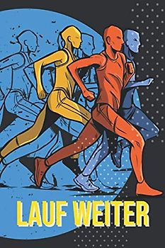 Lauf weiter: Lauftagebuch zur Motivation für Anfänger und Fortgeschrittene - Trainingslog für Läufer und Jogger um das Lauftraining zu erfassen
