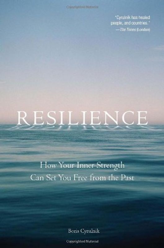 Resilience: How Your Inner Strength Can Set You Free from the Past - Cyrulnik, Boris