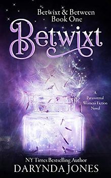 Betwixt: A Paranormal Women's Fiction Novel (Betwixt & Between, Band 1)
