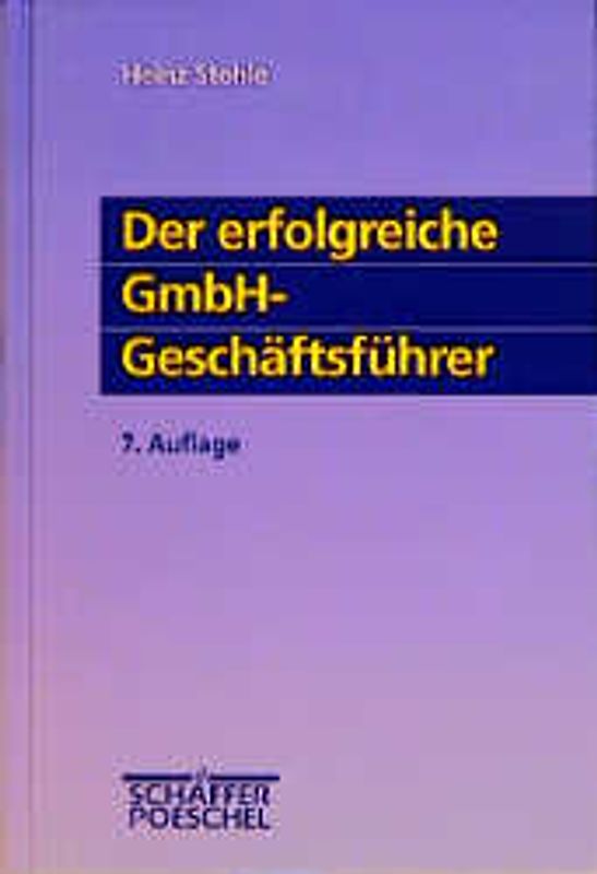 Der erfolgreiche GmbH-Geschäftsführer. Aufgaben, Rechte, Pflichten - Haftung, Verantwortung, Risikoabsicherung - Vertragsgestaltung, steuerliche Fragen - Motivation
