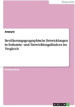 Bevölkerungsgeographische Entwicklungen in Industrie- und Entwicklungsländern im Vergleich