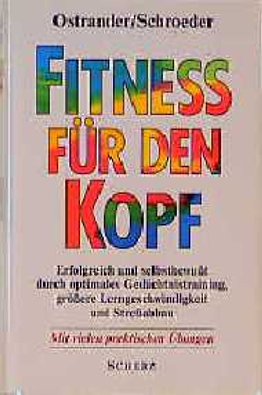 Fitness für den Kopf. Erfolgreich und selbstbewusst durch optimales Gedächtnistraining, grössere Lerngeschwindigkeit und Stressabbau. Mit vielen praktischen Übungen