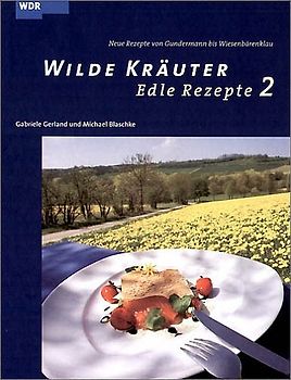 Wilde Kräuter - edle Rezepte