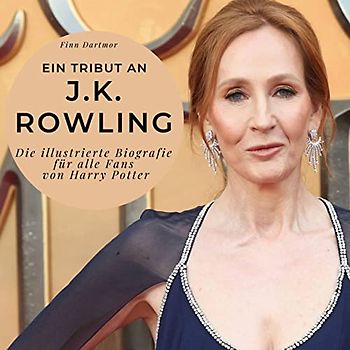 Ein Tribut an J.K. Rowling: Die illustrierte Biografie für alle Fans von Harry Potter
