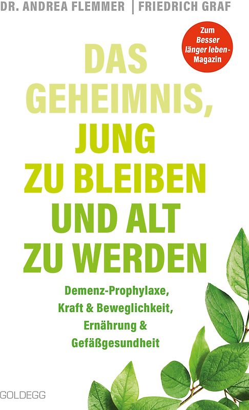 Das Geheimnis, jung zu bleiben und alt zu werden. Demenz-Prophylaxe, Kraft & Beweglichkeit, Ernährung & Gefäßgesundheit. Mit einfachen Selbsthilfe-Maßnahmen typische Altersbeschwerden verhindern.