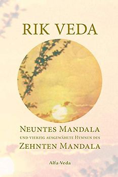 Rik Veda: Neuntes Mandala und 40 ausgewählte Hymnen des Zehnten Mandala: Im Lichte von Maharishis Vedischer Wissenschaft und Technologie aus dem vedischen Sanskrit neu übersetzt