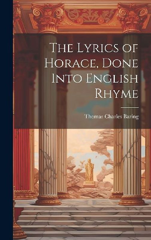 The Lyrics of Horace, Done Into English Rhyme