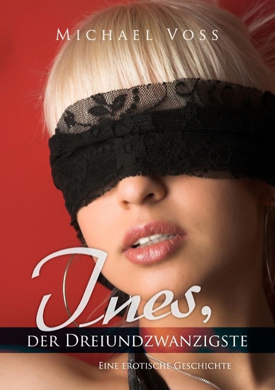 Ines, der Dreiundzwanzigste. Eine erotische Geschichte