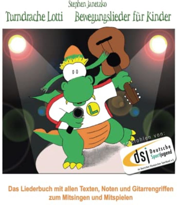 Turndrache Lotti - Bewegungslieder für Kinder: Das Liederbuch mit allen Texten, Noten und Gitarrengriffen zum Mitsingen und Mitspielen