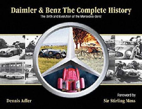 Daimler & Benz: The Complete History: The Birth and Evolution of the Mercedes-Benz - Dennis Adler