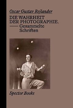 Oscar Gustave Rejlander. Die Wahrheit der Photographie