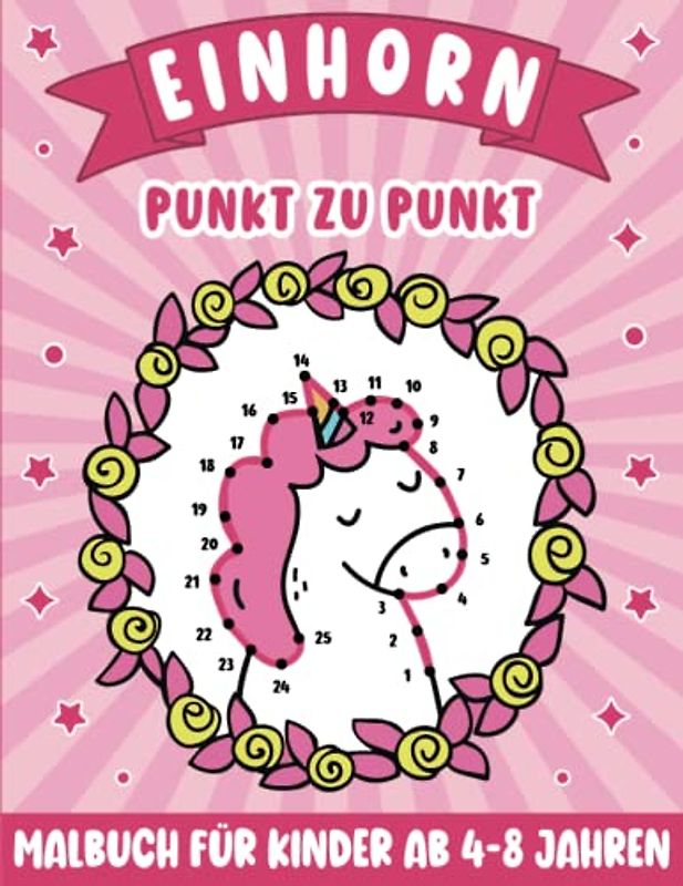 Einhorn Punkt zu Punkt Malbuch für Kinder von 4-8 Jahren: Tolle Einhorn-Punkt-zu-Punkt-Seiten für Mädchen und Jungen, Magisches Einhorn Aktivitätsbuch