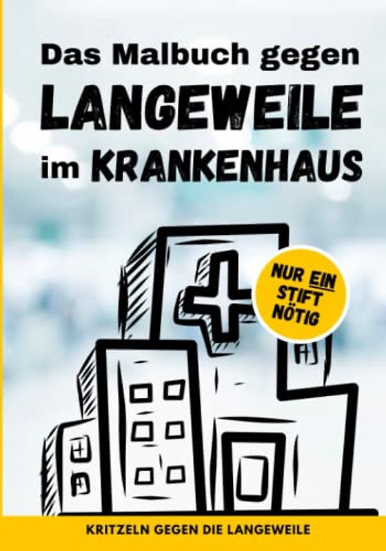 Das Malbuch gegen Langeweile im Krankenhaus: Die unterhaltsamste Rettung für die langen Stunden im Krankenhaus | 100 Seiten | Langweile Adé