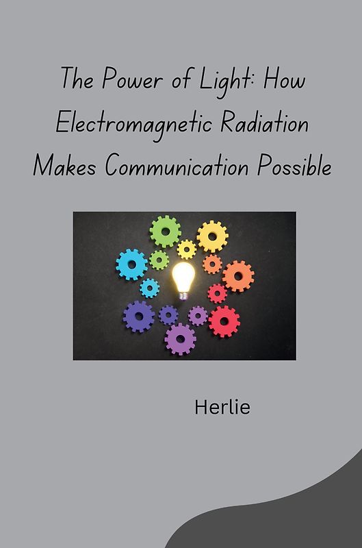 The Power of Light: How Electromagnetic Radiation Makes Communication Possible