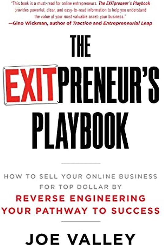 The EXITPreneur's Playbook: How to Sell Your Online Business for Top Dollar by Reverse Engineering Your Pathway to Success