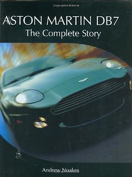 Aston Martin DB7: The Complete Story - Noakes, Andrew
