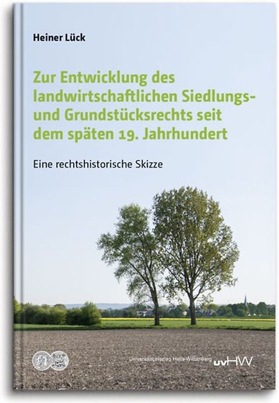 Zur Entwicklung des landwirtschaftlichen Siedlungs- und Grundstücksrechts seit dem späten 19. Jahrhundert