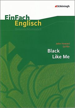 EinFach Englisch Unterrichtsmodelle. Unterrichtsmodelle für die Schulpraxis / John Howard Griffin: Black Like Me