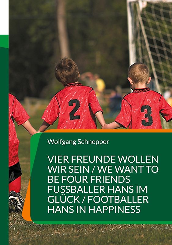 Vier Freunde wollen wir sein / We want to be four Friends Fußballer Hans im Glück / Footballer Hans in Happiness