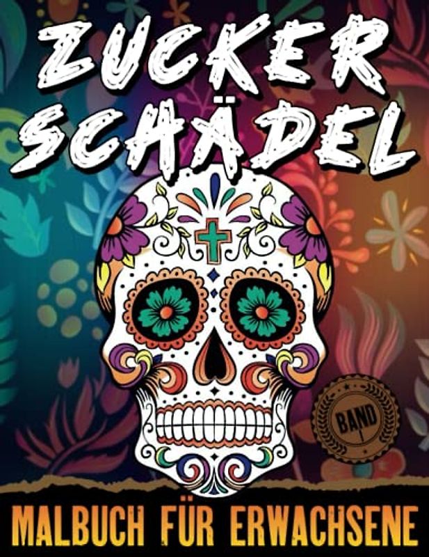 Zuckerschädel Malbuch für Erwachsene: Lustige Schädelmuster zum Stressabbau und zur Entspannung; Band I