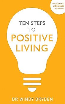 Ten Steps to Positive Living (Overcoming Common Problems)