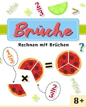 Brüche Rechnen mit Brüchen 8+: Addition und Subtraktion von Brüchen | Bruchrechnen Mathe Übungsbuch | für Grundschul-Kinder ab 8 Jahren. | ... Arbeitsbuch Einfach und verständlich
