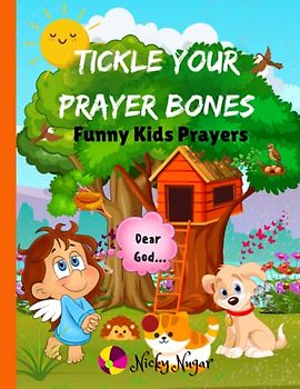 Tickle Your Prayer Bones (Funny Kids Prayers): Experience the Joy of Prayer with These Rib-Tickling Prayers for Kids!