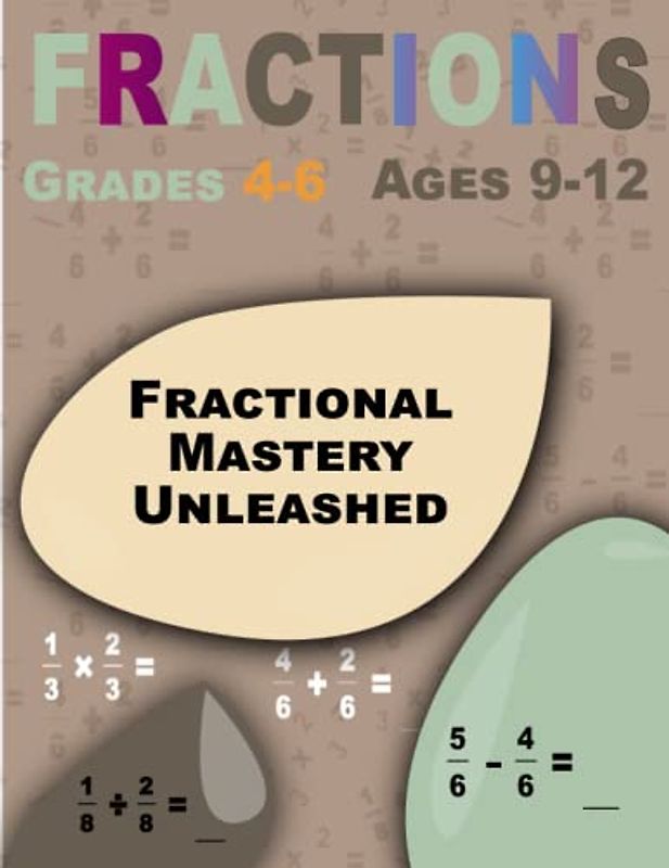 Fractional Mastery Unleashed: Fractions, Interactive Math Workbook (Ages 9-12)