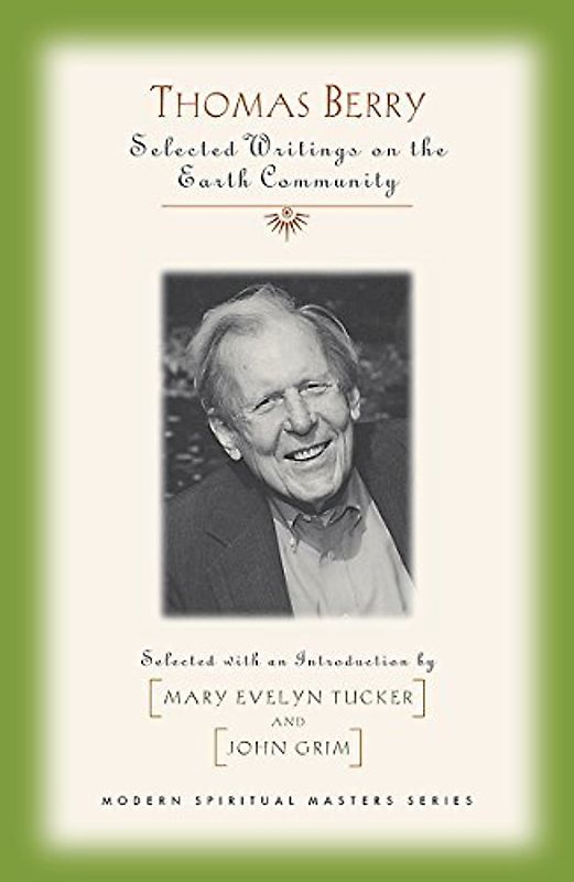Thomas Berry Selected Writings on the Earth Community