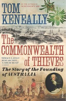 The Commonwealth of Thieves. Thomas Keneally: The Story of the Founding of Australia - Thomas Keneally