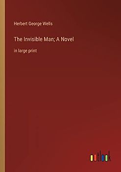 The Invisible Man; A Novel: in large print