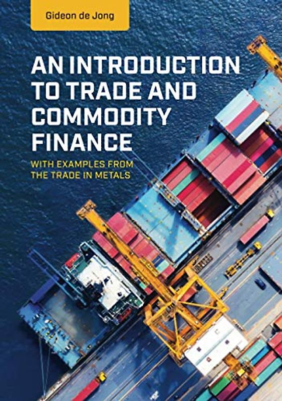An Introduction to Trade and Commodity Finance: With examples from the trade in metals