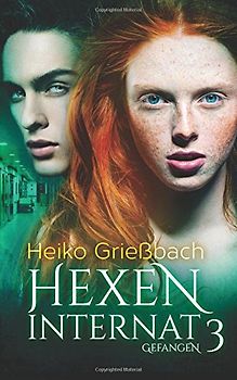 Hexeninternat 3 - Gefangen - Grießbach, Heiko