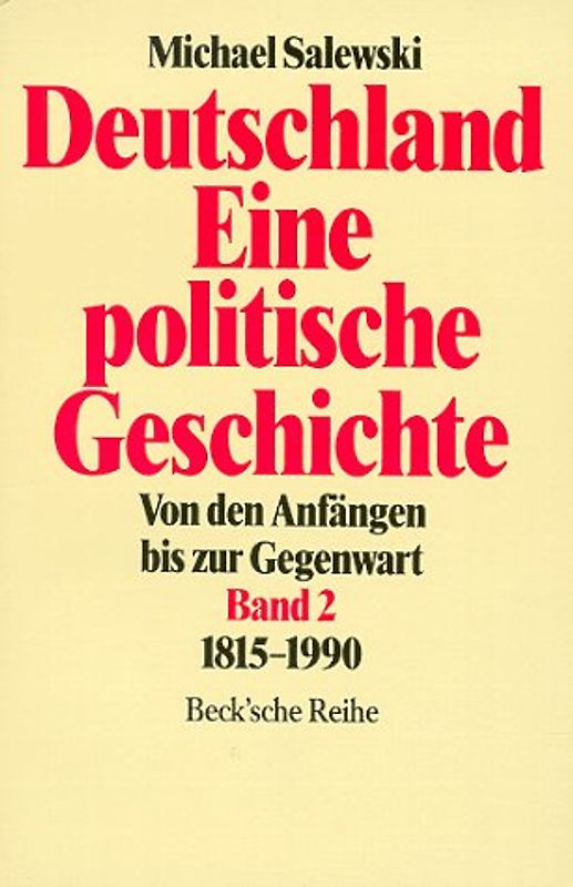 Deutschland. Eine politische Geschichte II. 1815 - 1990. Von den Anfängen bis zur Gegenwart. - Michael Salewski