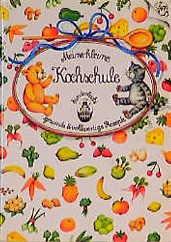 Meine kleine Kochschule. Gesunde und vollwertige Rezepte - kinderleicht