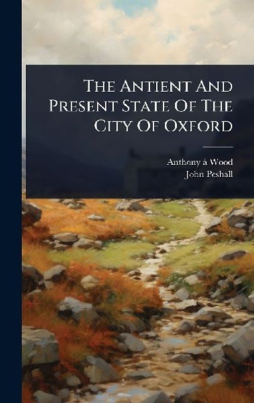 The Antient And Present State Of The City Of Oxford