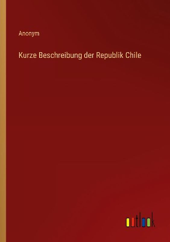 Kurze Beschreibung der Republik Chile