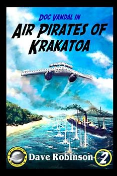 Air Pirates of Krakatoa: A Doc Vandal Adventure (Doc Vandal Adventures, Band 2)