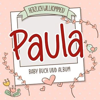 Herzlich Willkommen Paula - Baby Buch und Album: Personalisiertes Babybuch und Babyalbum, Geschenk zu Schwangerschaft und Geburt, Baby Name auf dem Cover