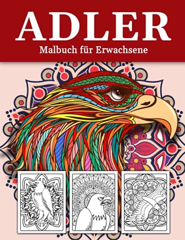 Adler Malbuch für Erwachsene: Schöne Anti-Stress und Entspannende Malvorlagen mit Schönen Adler Mandalas für Jugendliche und Erwachsene: Bestes Geschenk Stressabbauende Tiermotive