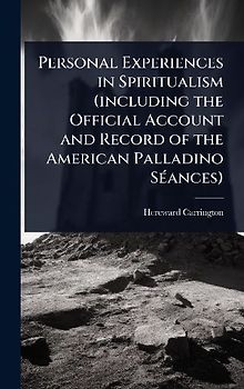Personal Experiences in Spiritualism (including the Official Account and Record of the American Palladino SÃ(c)ances)