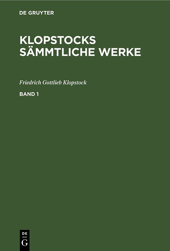 Friedrich Gottlieb Klopstock: Klopstocks sämmtliche Werke / Friedrich Gottlieb Klopstock: Klopstocks sämmtliche Werke. Band 1