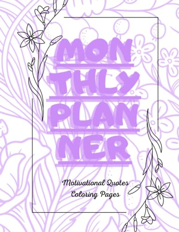 Monthly Planner: Maximizing Productivity and Organization for a Successful Month (with Motivational Quotes Coloring Pages)