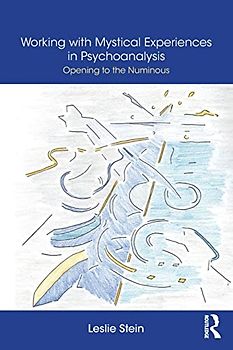 Working with Mystical Experiences in Psychoanalysis: Opening to the Numinous