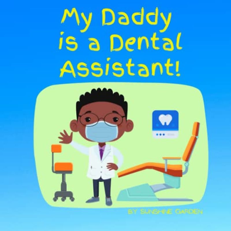 My Daddy is a Dental Assistant!: A Fun and Colorful Kids Book For ages 3-8!