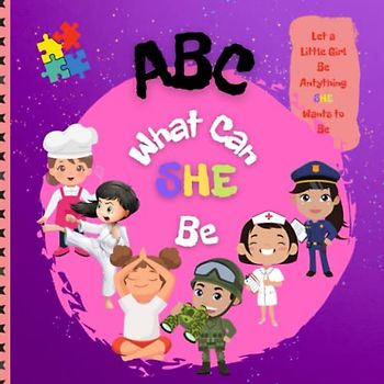 ABC What Can She Be: Let a Little Girl Be Anything She Wants to Be, Learn the Alphabet From A to Z (ABC for Kids)